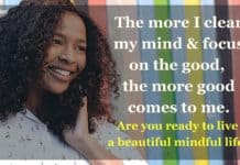 The Mindful Body: 5 Ways to Thrive In Your Daily Life Mindful Body The more I clear my mind & focus on the good, the more good comes to me.