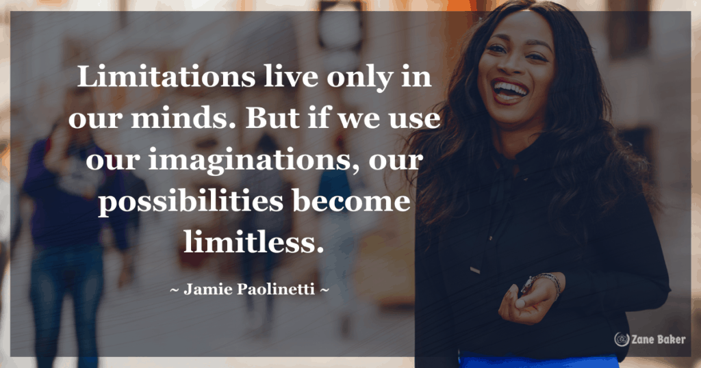 Limitations live only in
our minds. But if we use
our imaginations, our
possibilities become
limitless. -Jamie Paolinetti becoming limitless 

Don't limit yourself  - 10 inspiring quotes for the day for a limitless attitude. 