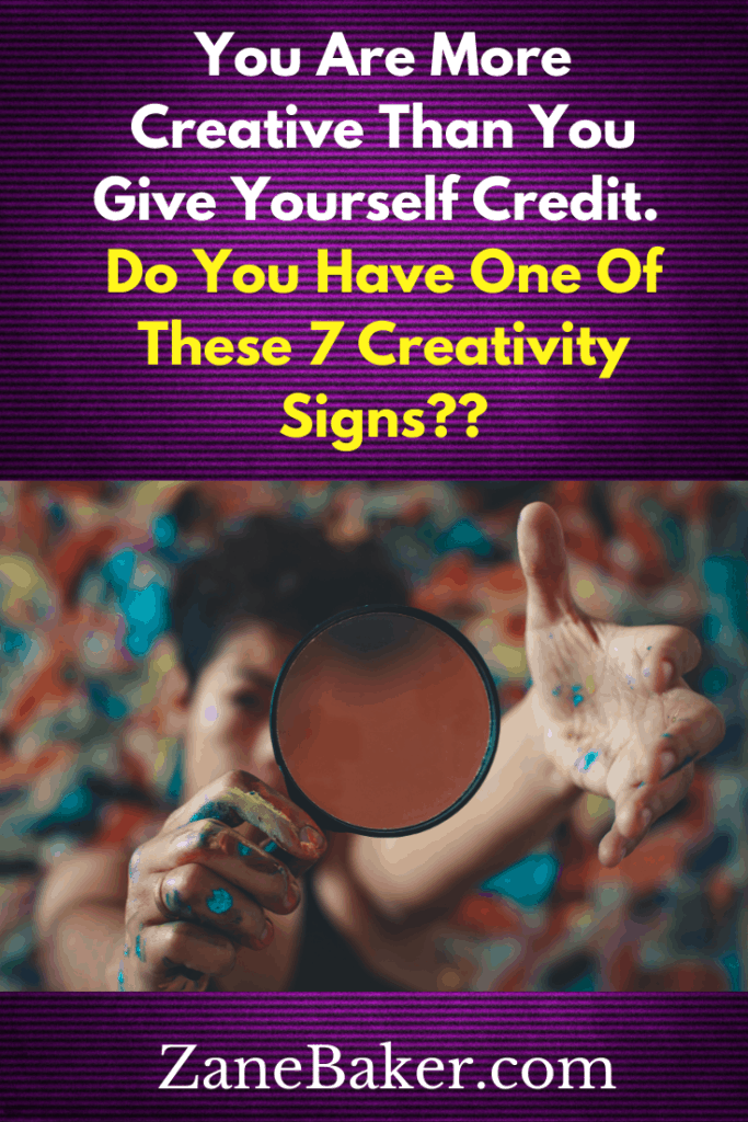 You Are More Creative Than You Give Yourself Credit. See If You Have One Of These 7 Creativity Signs!