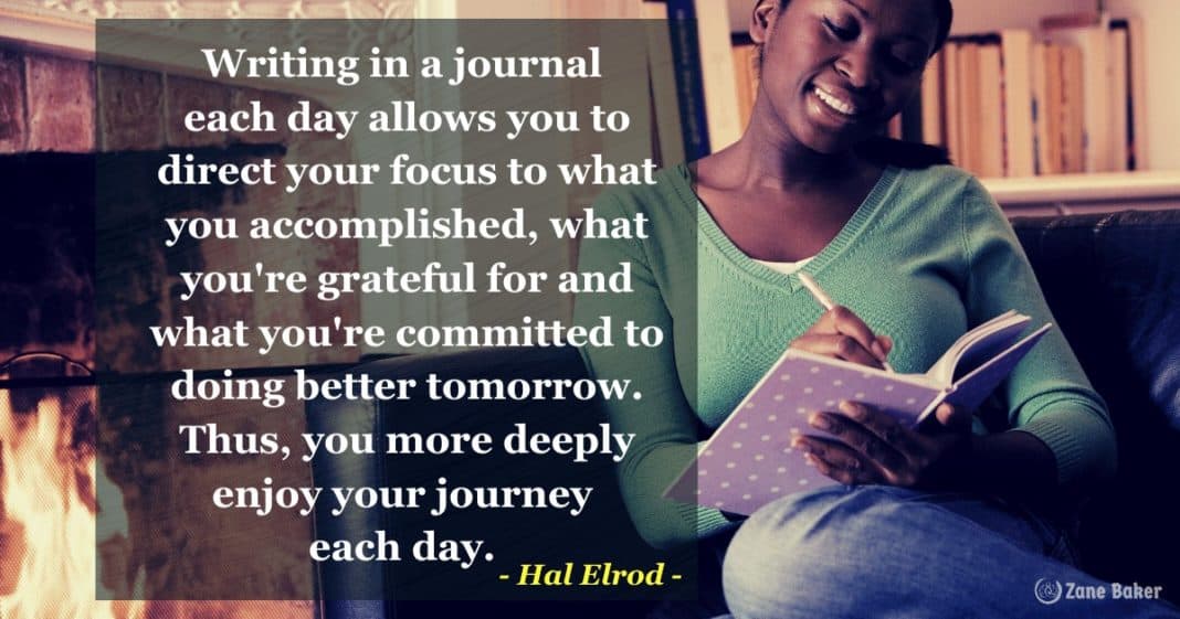 Writing in a journal each day allows you to direct your focus to what you accomplished, what you're grateful for and what you're committed to doing better tomorrow. Thus, you more deeply enjoy your journey each day. - Hal Elrod