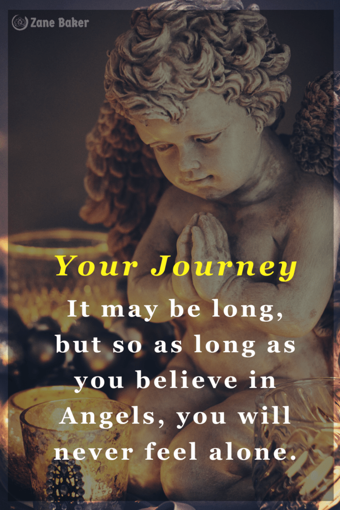 Your Journey, It may be long, but so as long as you believe in Angels, you will never feel alone. Divine Messages 10 Divine Inspiration and Prayers From Your Angels