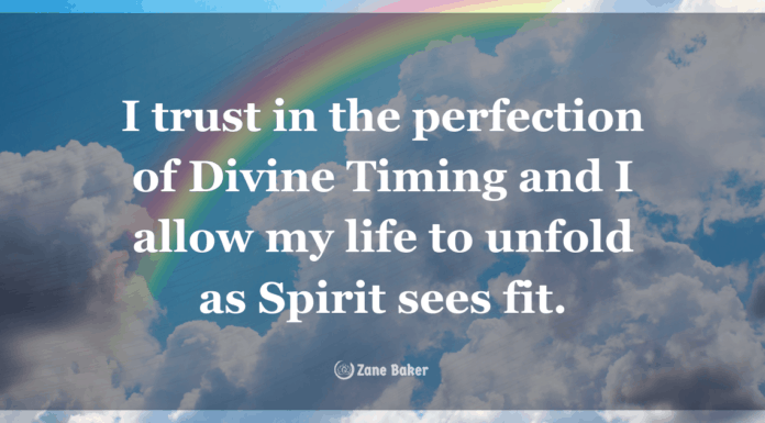 How to Trust The Divine Timing of Everything in Your Life I trust in the perfection of Divine Timing and I allow my life to unfold as Spirit sees fit.