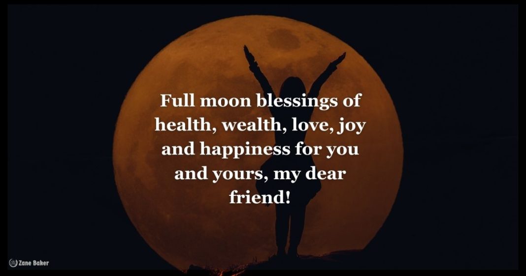 full moon ritual: Full moon blessings of health, wealth, love, joy and happiness for you and yours, my dear friend!