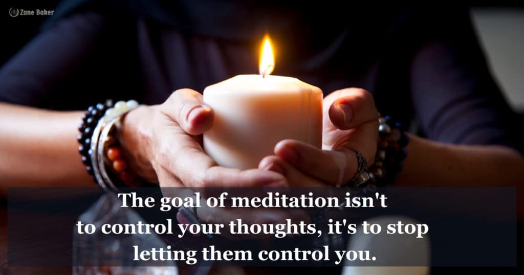 Quote: "The goal of meditation isn't to control your thoughts, it's to stop letting them control you." 