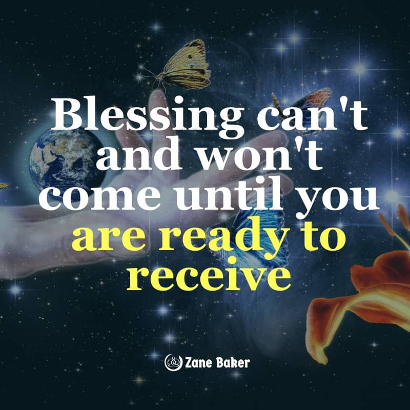 Quote: "Blessing can't and won't come until you are ready to receive."