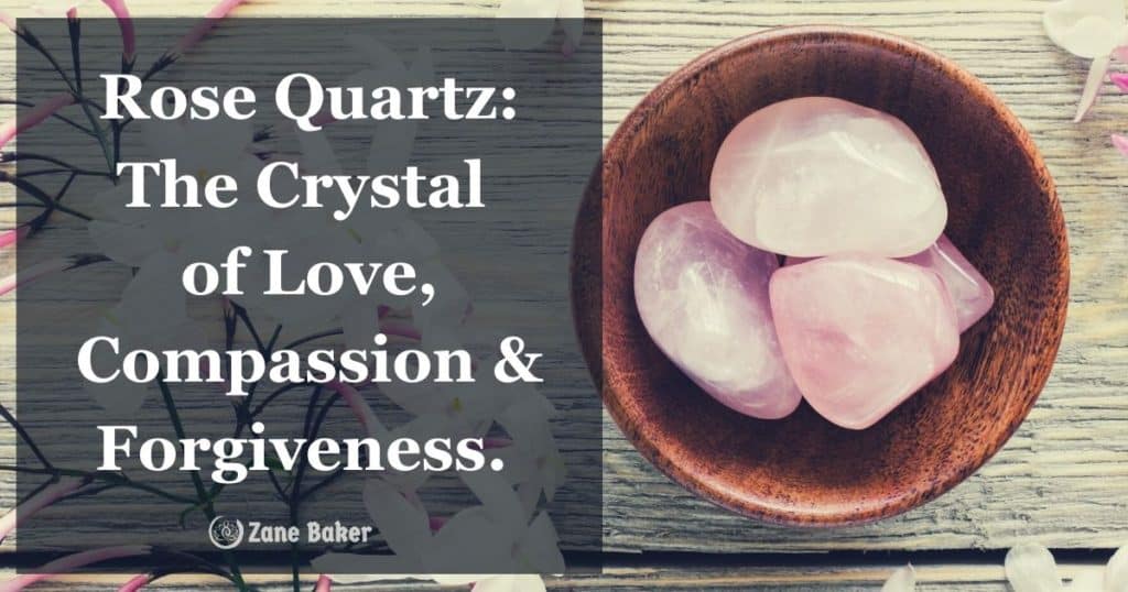 Rose Quarts, the crystal of love, compassion & forgiveness.