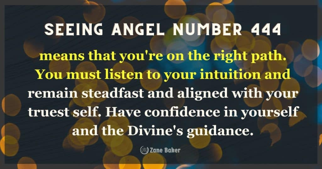 Angel number 444, understand that you're on the right path. You must listen to your intuition and remain steadfast and aligned with your truest self. Have confidence!