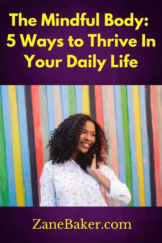 The Mindful Body: 5 Ways To Thriving In Your Daily Life