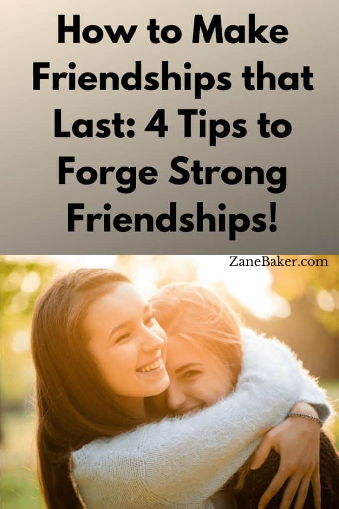 How to Make Friendships that Last: 4 Tips to Forge Strong Friendships!
