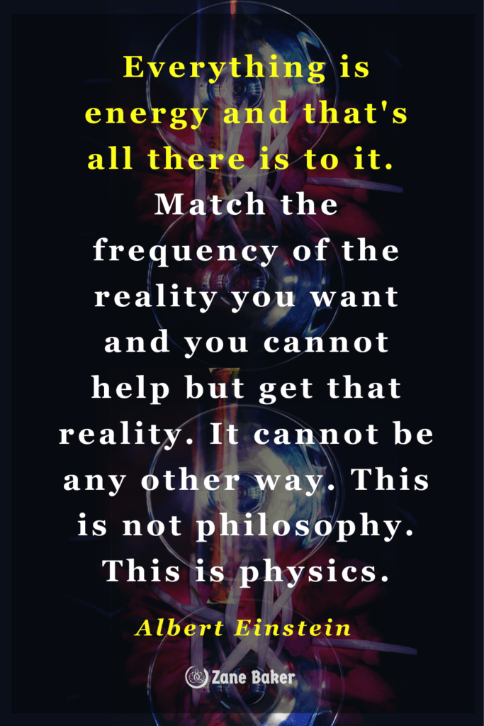 Everything is energy and that's all there is to it. 
Match the frequency of the reality you want and you cannot help but get that reality. It cannot be any other way. This is not philosophy. This is physics. Raise Your Vibration, Shift Your Reality