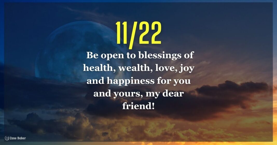 11/22 Portal Time for healing! Be open to blessings of health, wealth, love, joy and happiness for you and yours, my dear friend!